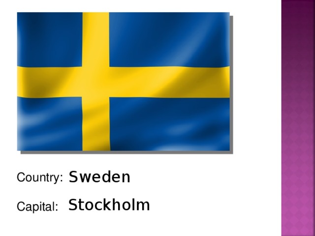 Sweden Country: Capital: Stockholm