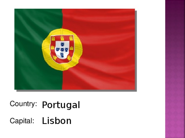 Portugal Country: Capital: Lisbon