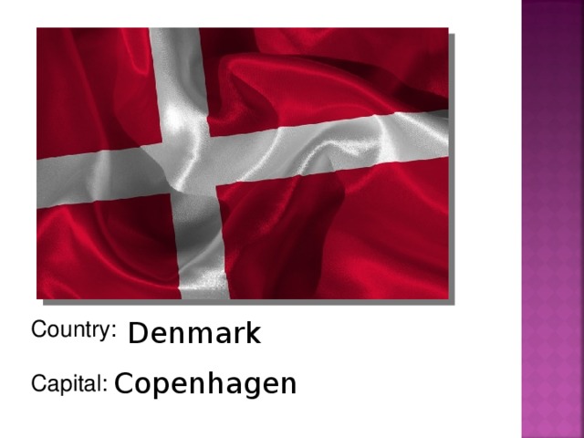 Country: Capital: Denmark Copenhagen
