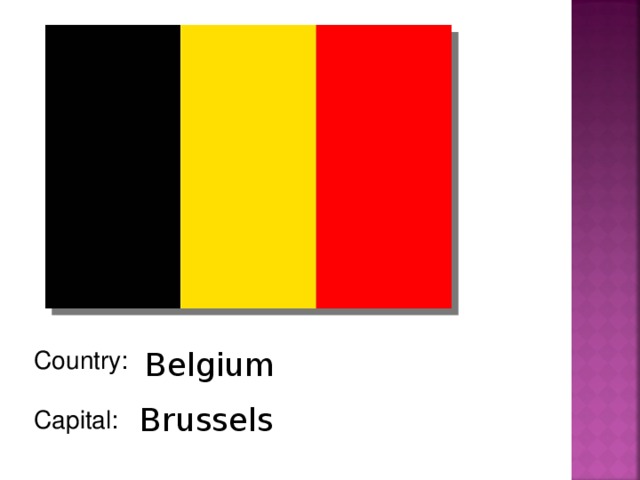 Country: Capital: Belgium Brussels