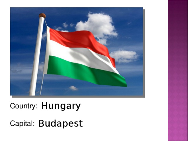 Hungary Country: Capital: Budapest