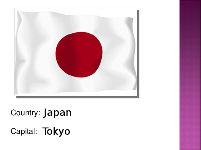 Japan Country: Capital: Tokyo
