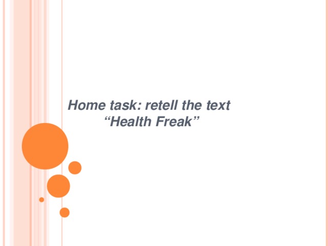 Home task: retell the text  “Health Freak”