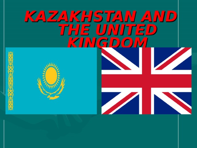KAZAKHSTAN AND THE UNITED KINGDOM