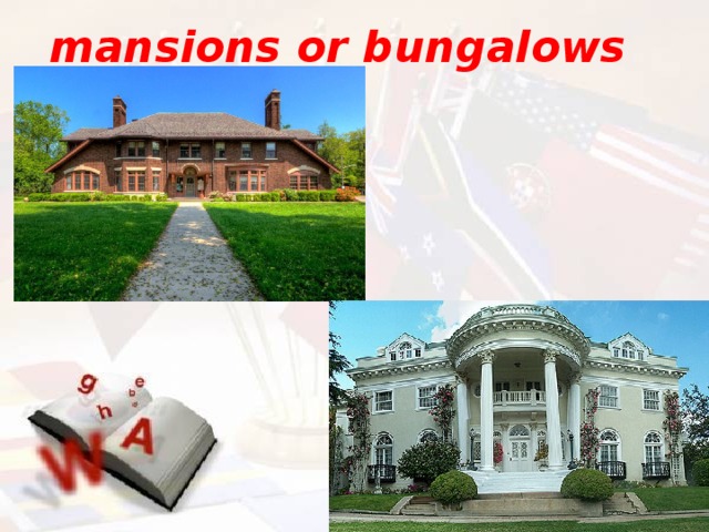 mansions or bungalows