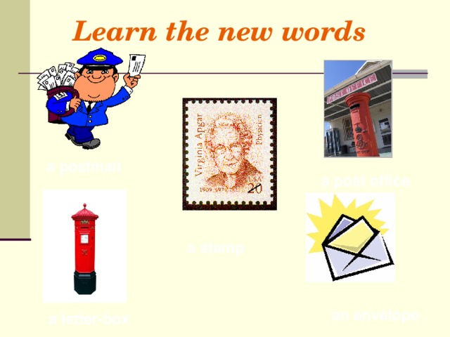 Learn the new words  a postman  a post  office  a stamp an envelope  a letter-box