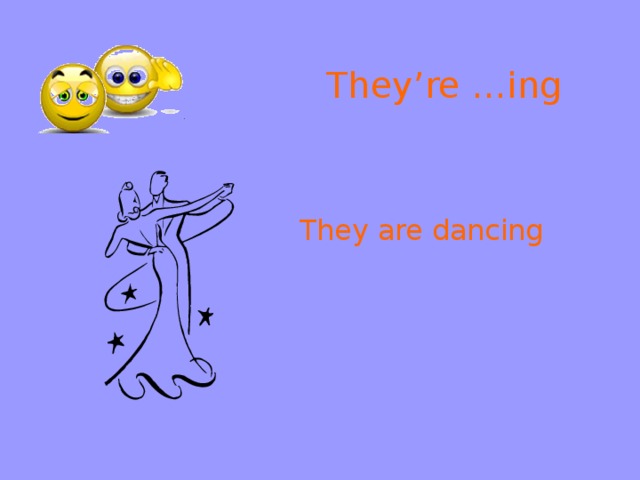 They’re …ing They are dancing