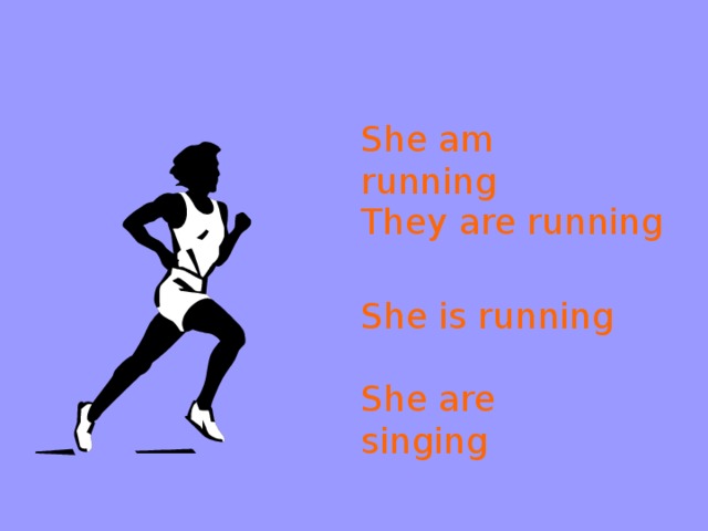 She am running They are running She is running She are singing