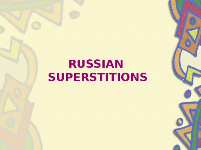 RUSSIAN  SUPERSTITIONS