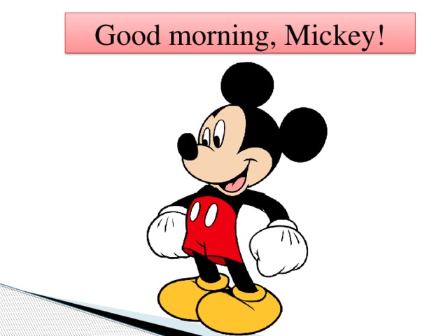 Good morning, Mickey!