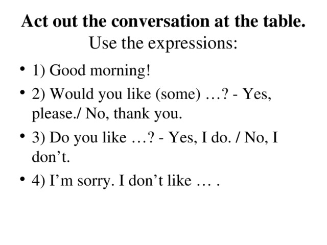 Act out the conversation at the table. Use the expressions: