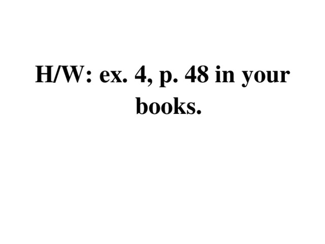 H/W: ex. 4, p. 48 in your books.