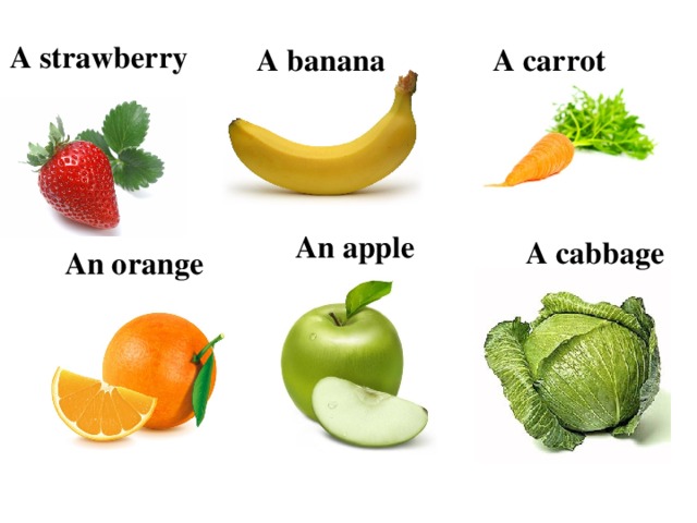 A strawberry A banana A carrot An apple A cabbage An orange
