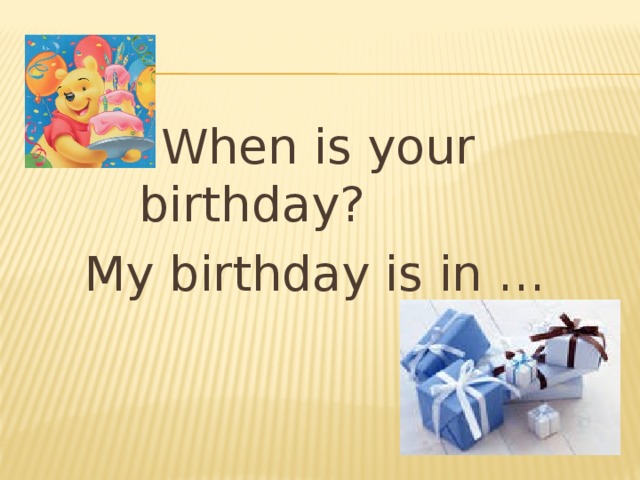 When is your birthday ?  My birthday is in …