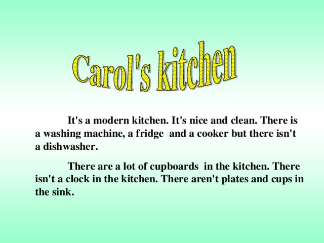 It's a modern kitchen. It's nice and clean. There is a washing machine, a fridge and a cooker but there isn't a dishwasher.  There are a lot of cupboards in the kitchen. There isn't a clock in the kitchen. There aren't plates and cups in the sink.