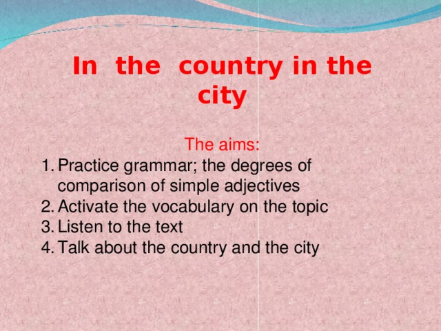 In the country in the city The aims: