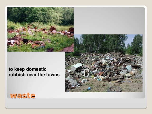 to keep domestic rubbish near the towns to keep domestic rubbish near the towns waste