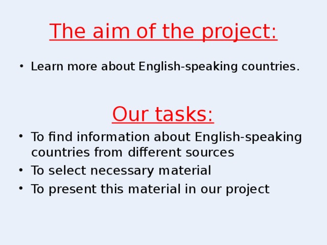 The aim of the project: Learn more about English-speaking countries. Our tasks: