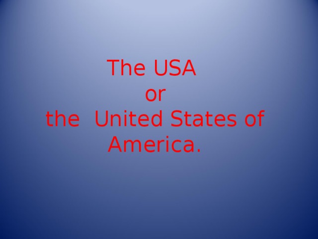 The  USA  or  the  United States of America.