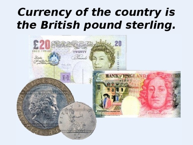 Currency of the country is the British pound sterling.