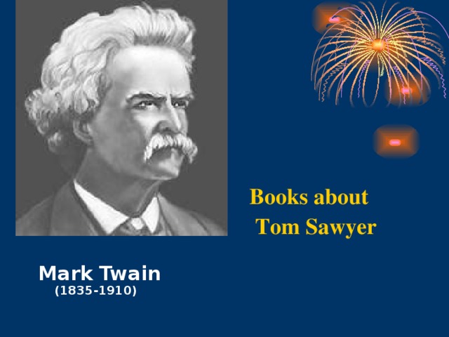 Mark Twain  (1835-1910)  Books about  Tom Sawyer