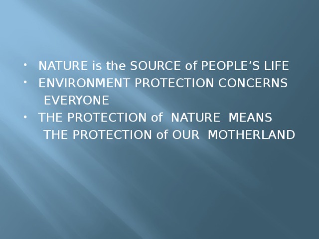 NATURE is the SOURCE of PEOPLE’S LIFE ENVIRONMENT PROTECTION CONCERNS  EVERYONE THE PROTECTION of NATURE MEANS
