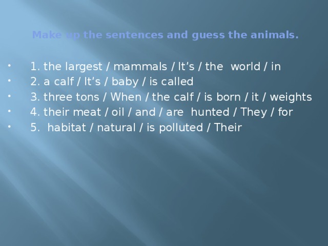 Make up the sentences and guess the animals.   