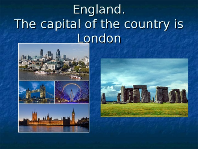 England.  The capital of the country is London
