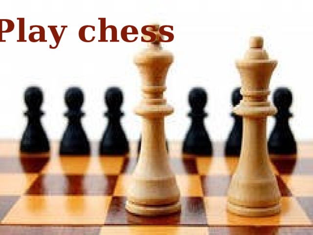 Play chess