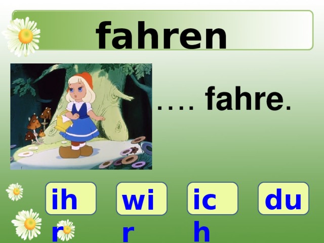 fahren … . fahre . ihr wir ich du