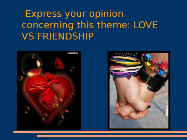 Express your opinion concerning this theme: LOVE VS FRIENDSHIP