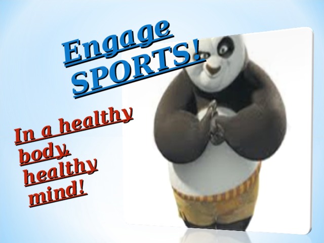 In a healthy body, healthy mind! Engage SPORTS!