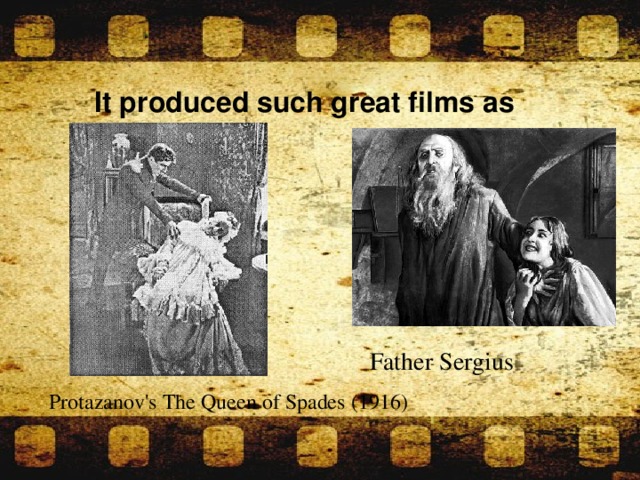 It produced such great films as Father Sergius Protazanov's The Queen of Spades (1916)