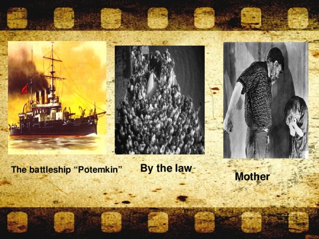 By the law The battleship “Potemkin” Mother