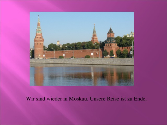 Wir sind wieder in Moskau. Unsere Reise ist zu Ende.