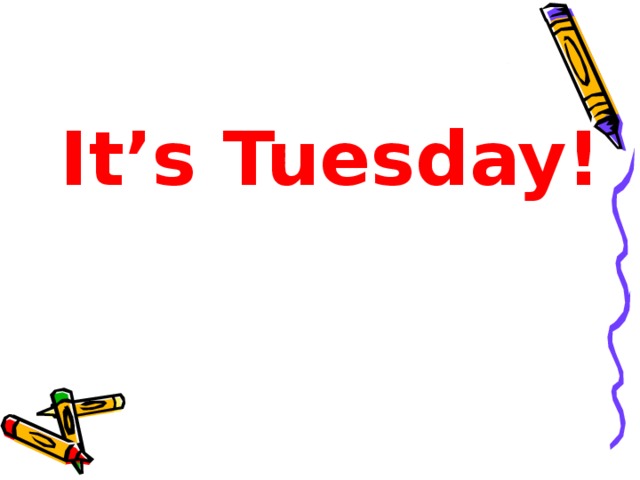 It’s Tuesday!