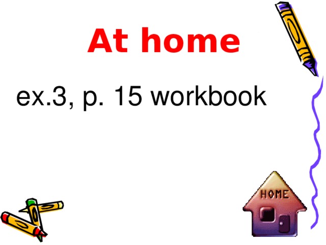 At home ex .3, p . 15 workbook