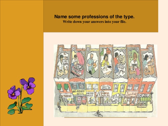 Name some professions of the type. Write down your answers into your file.