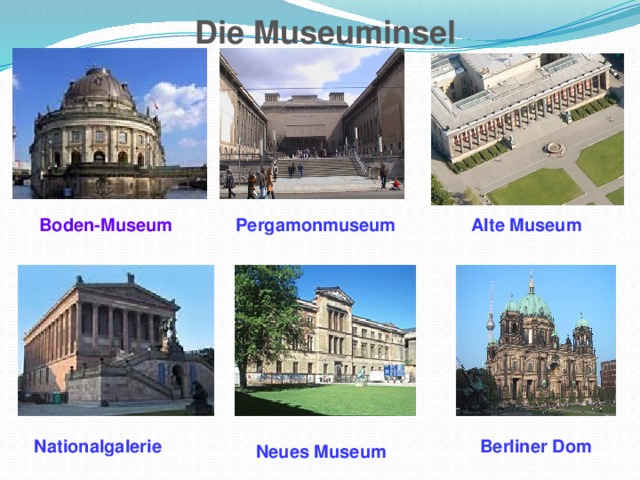 Die  Museuminsel Boden-Museum Alte Museum Pergamonmuseum Nationalgalerie Berliner Dom Neues Museum