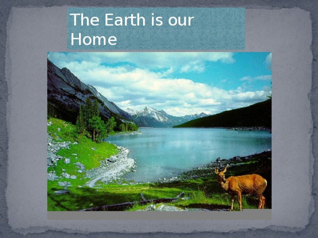 The Earth is our Home