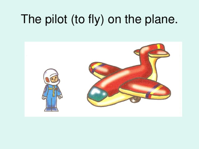 The pilot (to fly) on the plane.