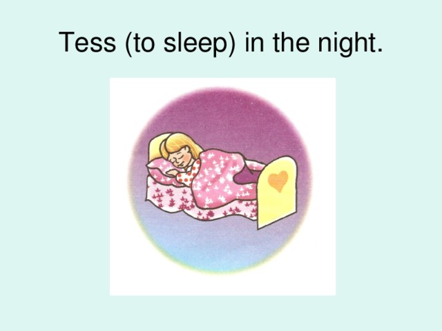 Tess (to sleep) in the night.