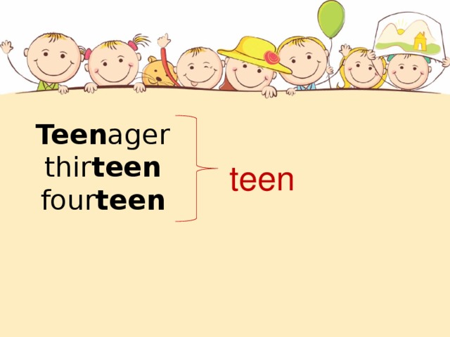 Teen ager  thir teen  four teen   teen