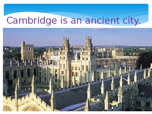 Cambridge is an ancient city.