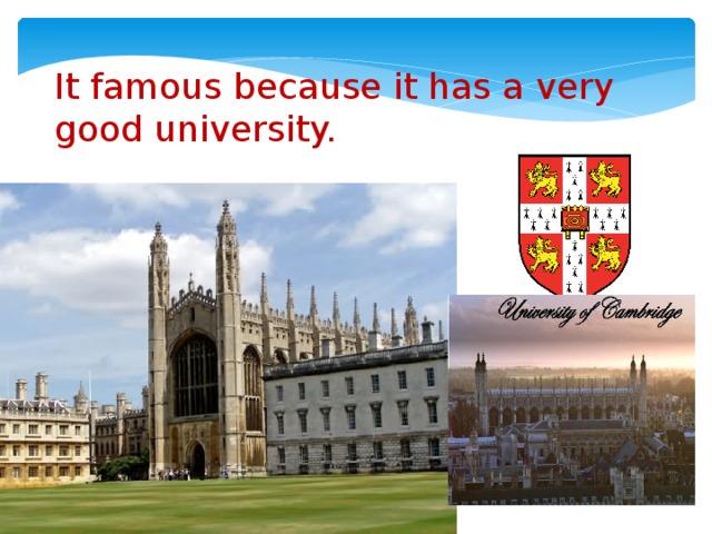 It famous because it has a very good university.