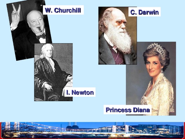 W. Churchill C. Darwin I. Newton Princess Diana