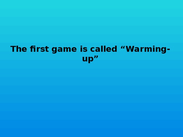 The first game is called “Warming-up”