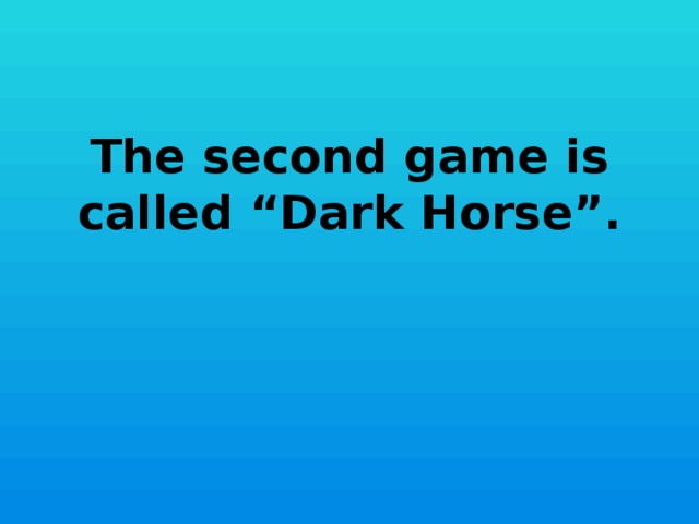 The second game is called “Dark Horse”.