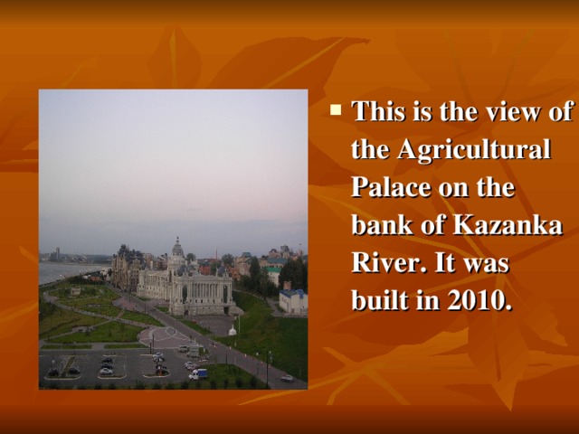 This is the view of the Agricultural Palace on the bank of Kazanka River. It was built in 2010.