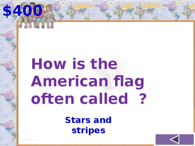 $400 How is the American flag often called ? Stars and stripes